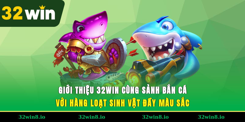 Giới Thiệu 32WIN - Sân Chơi Chất Lượng Cho Người Đam Mê 4 Giới thiệu 32WIN cùng sảnh bắn cá với hàng loạt sinh vật đầy màu sắc