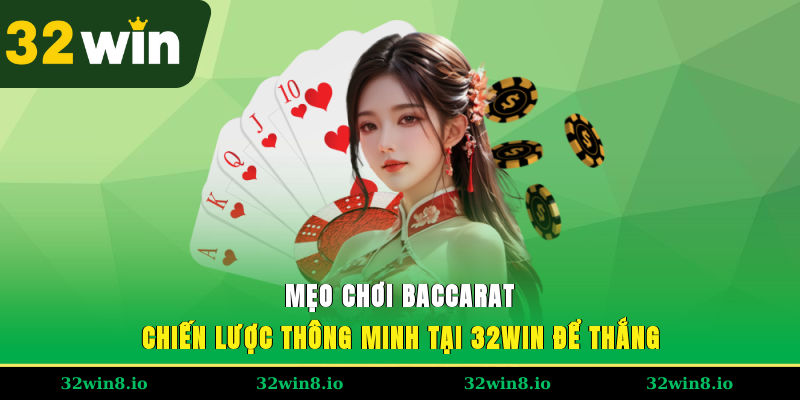 Mẹo Chơi Baccarat – Chiến Lược Thông Minh Tại 32WIN Để Thắng 1 Mẹo Chơi Baccarat – Chiến Lược Thông Minh Tại 32WIN Để Thắng