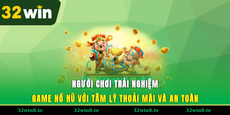 Tool Hack Nổ Hũ 32WIN – Bí Quyết Chơi Game Dễ Chiến Thắng 2 Người chơi trải nghiệm game nổ hũ với tâm lý thoải mái và an toàn