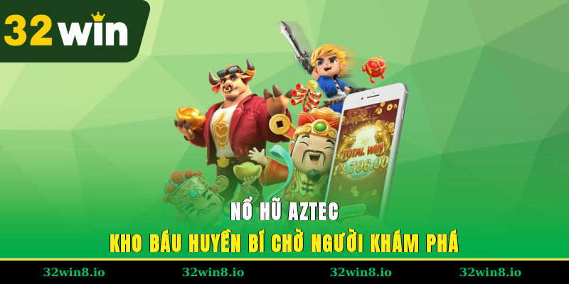 Nổ Hũ Aztec 32WIN – Kho Báu Huyền Bí Chờ Người Khám Phá 1 Nổ Hũ Aztec 32WIN – Kho Báu Huyền Bí Chờ Người Khám Phá
