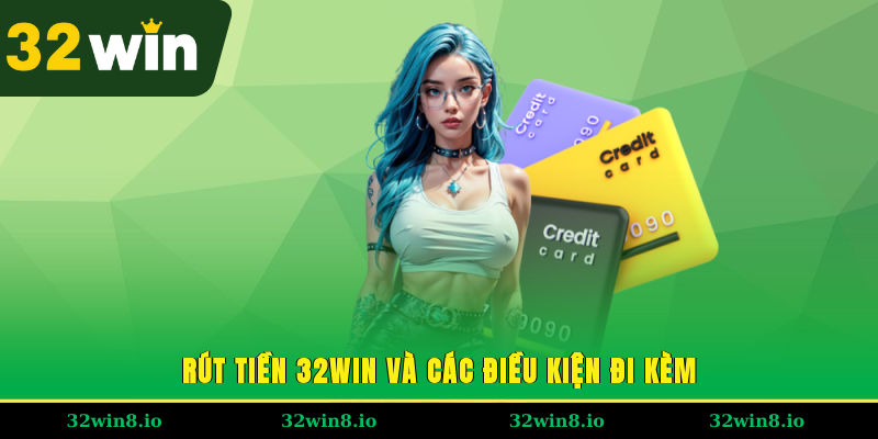 Rút Tiền 32WIN - Hưởng Thành Quả Chiến Thắng Sau Vài Bước 1 Rút tiền 32WIN và các điều kiện đi kèm