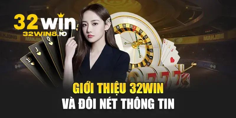 32Win – Trang 32win.com Chính Thức 2026 Nhận Thưởng 322k 16 Sơ lược về nhà cá cược 32win