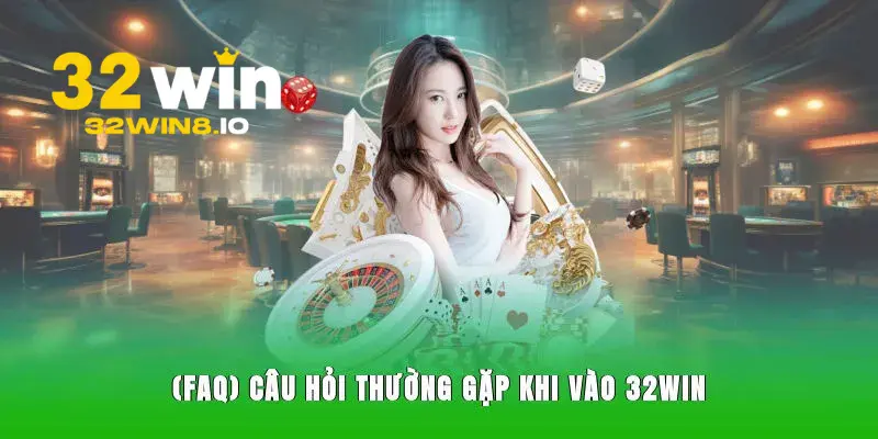 32Win – Trang 32win.com Chính Thức 2026 Nhận Thưởng 322k 27 Thắc mắc liên quan về 32Win thường gặp nhất hiện nay